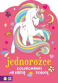 Kolorowanki na każdą pogodę. Jednorożce. Zielona Sowa -  - książka