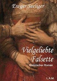 Vielgeliebte Falsette - Ewald Gerhard Seeliger - ebook