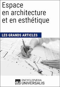 Espace en architecture et en esthétique - Encyclopaedia Universalis - ebook