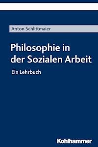 Philosophie in der Sozialen Arbeit - Anton Schlittmaier - ebook