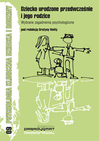 Dziecko urodzone przedwcześnie i jego rodzice Wybrane zagadnienia psychologiczne - Ołdak Justyna, Pacak Agnieszka, Mieszkowska Aleksandra - książka