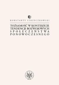 Tożsamość w kontekście tendencji rozwojowych społeczeństwa ponowoczesnego - Strzyczkowski Konstanty - książka
