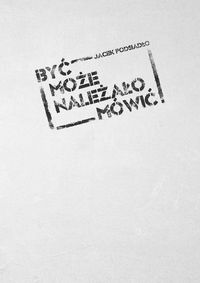 Być może należało mówić - Jacek Podsiadło - książka
