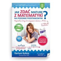 Jak zdać maturę z matematyki na poziomie podstawowym wersja 2024-2026 - Dariusz Kulma - książka