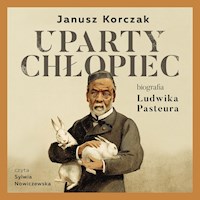 Uparty chłopiec. Biografia Ludwika Pasteura. - Janusz Korczak - audiobook