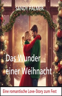 Das Wunder einer Weihnacht: Eine romantische Lovestory zum Fest - Sandy Palmer - ebook