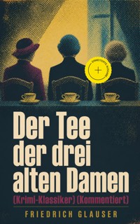 Der Tee der drei alten Damen (Krimi-Klassiker) (Kommentiert) - Friedrich Glauser - ebook
