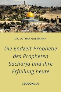 Die Endzeit-Prophetie des Propheten Sacharja und ihre Erfüllung heute - Lothar Gassmann - ebook