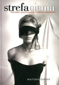 Strefa cienia. Trzy lata z psychopatą - historia prawdziwa - Wiktoria Zender - ebook