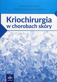 Kriochirurgia w chorobach skóry - Kaźmierowski Marek, Bowszyc-Dmochowska Monika - książka