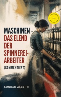 Maschinen - Das Elend der Spinnereiarbeiter (Kommentiert) - Konrad Alberti - ebook