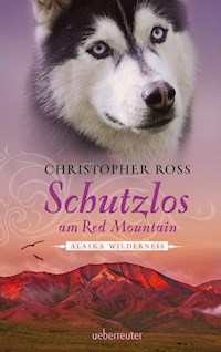 Alaska Wilderness - Schutzlos am Red Mountain (Bd. 4) - Christopher Ross - ebook