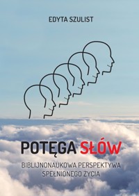 Potęga słów. Biblijno-naukowa perspektywa spełnionego życia - Szulist Edyta - książka