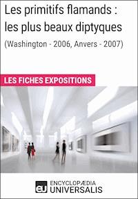 Les primitifs flamands : les plus beaux diptyques (Washington - 2006, Anvers - 2007) - Encyclopaedia Universalis - ebook