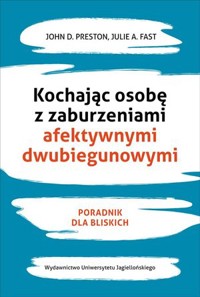 Kochając osobę z zaburzeniami afektywnymi dwubiegunowymi - John D. Preston, Julie A. Fast - książka