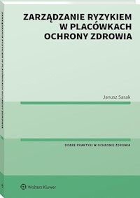Zarządzanie ryzykiem w placówkach ochrony zdrowia - Sasak Janusz - książka