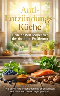 Anti-Entzündungs-Küche: Heile deinen Körper mit der richtigen Ernährung - Sabine Böhm - ebook
