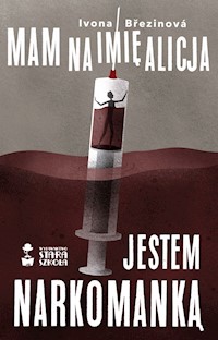 Mam na imię Alicja. Jestem narkomanką - Ivona Brezinova - ebook + audiobook