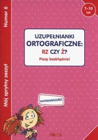 Mój sprytny zeszyt 6 Uzupełnianki ortograficzne rz czy ż? -  - książka