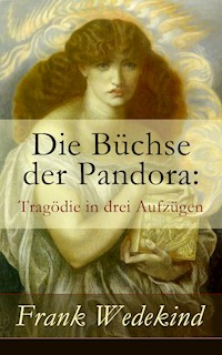 Die Büchse der Pandora: Tragödie in drei Aufzügen - Frank Wedekind - ebook