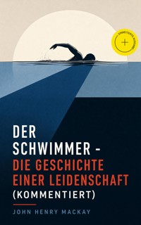 Der Schwimmer - Die Geschichte einer Leidenschaft (Kommentiert) - John Henry Mackay - ebook