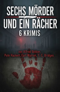 Sechs Mörder und ein Rächer: 6 Krimis - Alfred Bekker - ebook