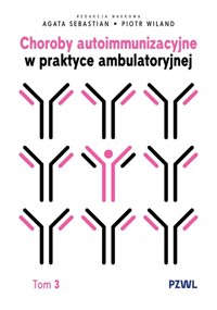 Choroby autoimmunizacyjne w praktyce ambulatoryjnej. Tom 3 - Wiland Piotr, Sebastian Agata - książka