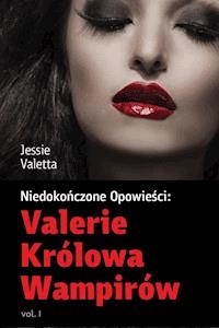 Valerie Królowa Wampirów vol.1 - Jessie Valetta - ebook