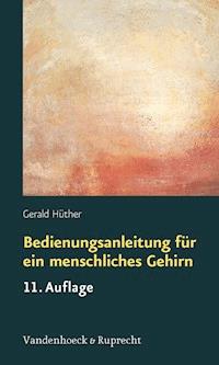 Bedienungsanleitung für ein menschliches Gehirn - Gerald Hüther - ebook