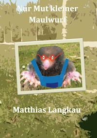 Nur Mut kleiner Maulwurf - Matthias Langkau - ebook