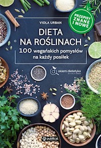 Dieta na roślinach. 100 wegańskich pomysłów na każdy posiłek. Przepisy znane i nowe - Urban Viola - ebook