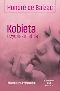 Kobieta trzydziestoletnia - De Balzac Honore - książka