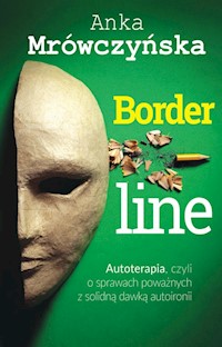 Borderline: Autoterapia, czyli o sprawach poważnych z solidną dawką autoironii - Anka Mrówczyńska - książka