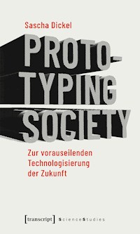 Prototyping Society - Zur vorauseilenden Technologisierung der Zukunft - Sascha Dickel - darmowy ebook