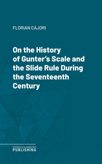 On the History of Gunter's Scale and the Slide Rule During the Seventeenth Century - Cajori - ebook