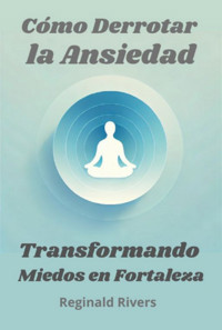 Cómo Derrotar La Ansiedad - Reginald Rivers - ebook