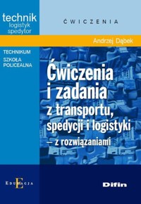 Ćwiczenia i zadania z transportu, spedycji i logistyki z rozwiązaniami - Dąbek Andrzej - książka