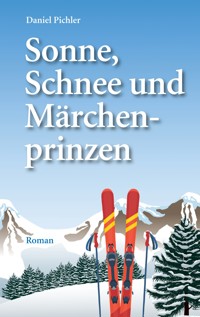 Sonne, Schnee und Märchenprinzen - Daniel Pichler - ebook