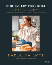 Moje cztery pory roku. Smyk w kuchni. Gotowanie, które inspiruje – prosto, pięknie, sezonowo - Karolina Smyk - książka