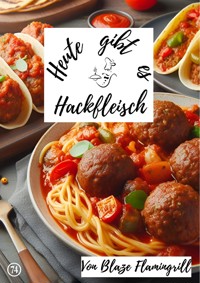 Heute gibt es - Hackfleisch - Blaze Flamingrill - ebook