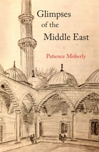 Glimpses of the Middle East - Patience Moberly - ebook