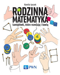 Rodzinna matematyka. Łamigłówki, które rozwijają i bawią - Kamila Łyczek - książka