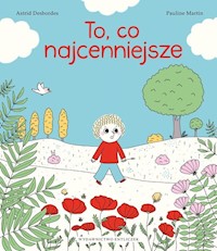To, co najcenniejsze - Desbordes Astrid, Martin Pauline - książka