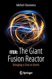 ITER: The Giant Fusion Reactor - Michel Claessens - ebook