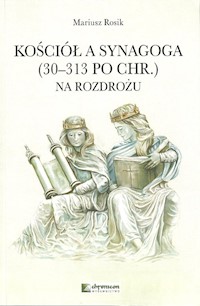 Kościół a Synagoga 30-313 po Chr. Na rozdrożu - Mariusz Rosik - książka