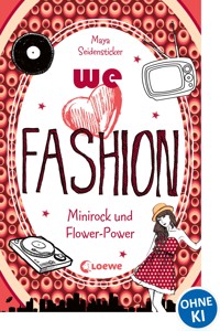 we love fashion (Band 1) - Minirock und Flower-Power - Maya Seidensticker - ebook