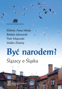 Być narodem? Ślązacy o Śląsku - Sekuła Elżbieta A., Jałowiecki Bohdan, Majewski Piotr - książka