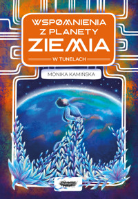 Wspomnienia z planety Ziemia. W tunelach - Kamińska Monika - ebook