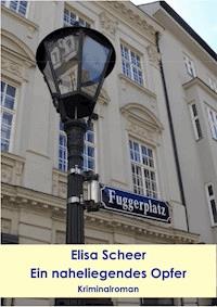 Ein naheliegendes Opfer - Elisa Scheer - ebook