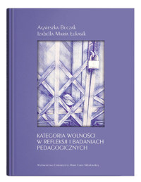Kategoria wolności w refleksji i badaniach pedagogicznych - Buczak Agnieszka, Łukasik Izabella Maria - książka